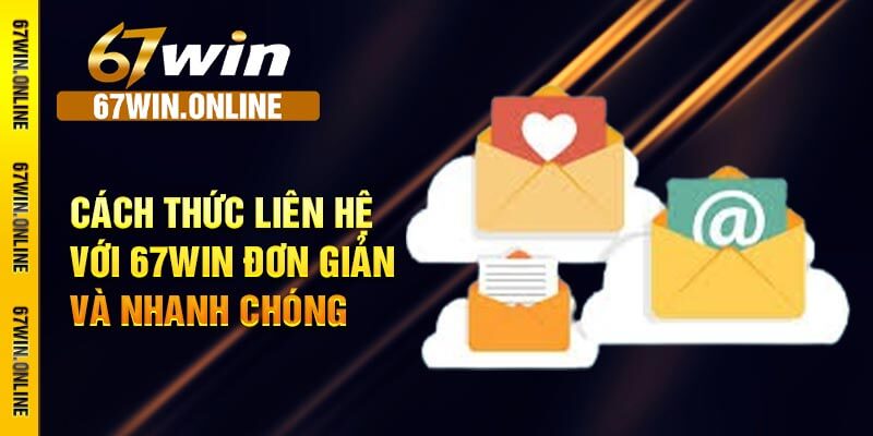 Cách thức liên hệ với 67win đơn giản và nhanh chóng