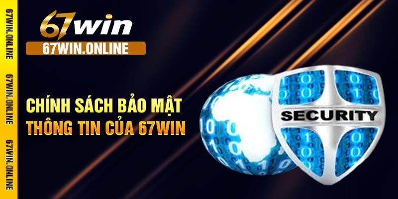 Chính sách bảo mật thông tin của 67win