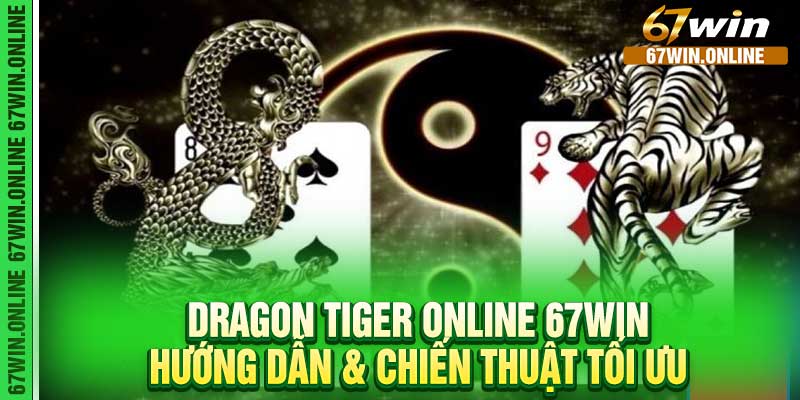 Dragon Tiger Online 67Win - Hướng Dẫn & Chiến Thuật Tối Ưu
