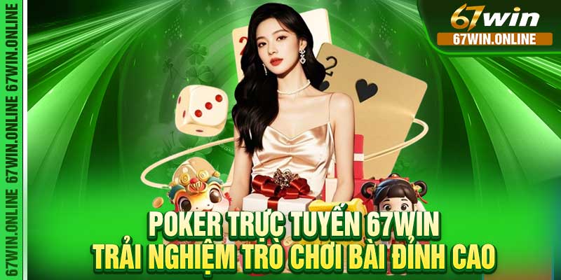Poker Trực Tuyến 67win – Trải Nghiệm Trò Chơi Bài Đỉnh Cao